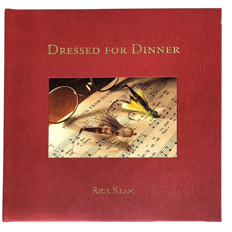Dressed For Dinner: Rick Keam’S Fly Fishing Cookbook 1