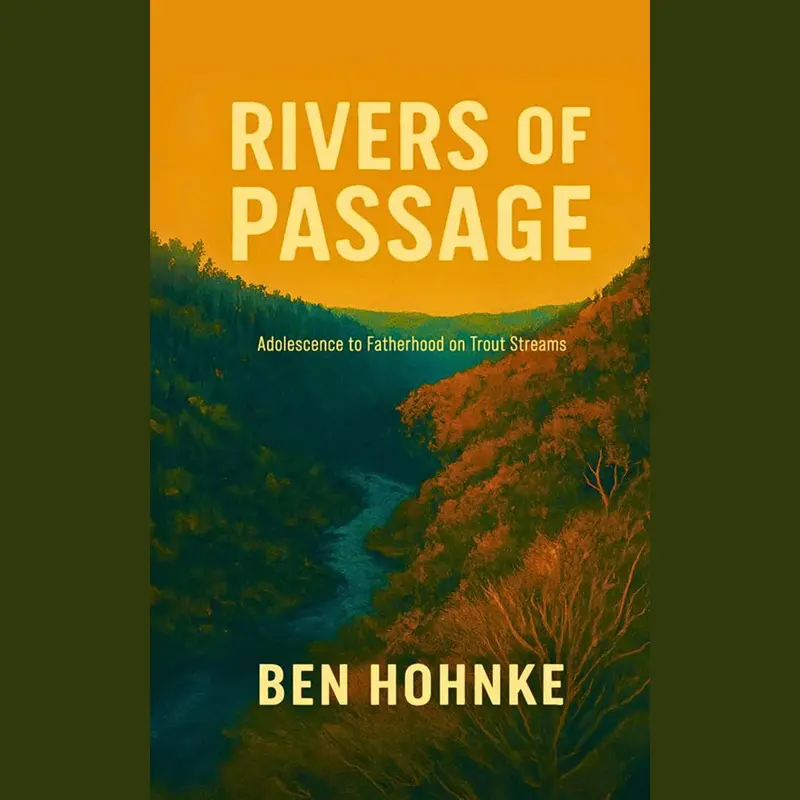 Rivers Of Passage By Ben Hohnke – Fly Fishing Memoir & Exploration 1