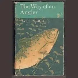 The Way Of An Angler – David Scholes Book 1