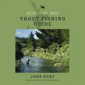 Trout Fishing Guide: North Island, New Zealand – John Kent 1